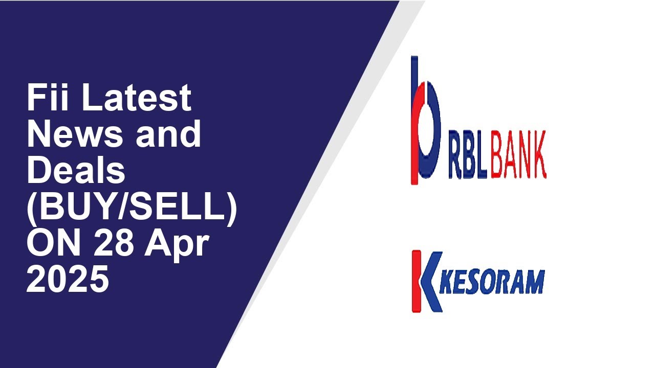FII LATEST NEWS AND DEALS (BUY/SELL) ON 28 Apr 2025|RBL Bank ,KESORAM INDUSTRIES
