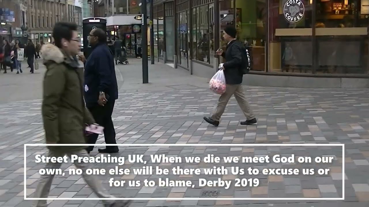 Street Preaching UK, When we die we meet God on our own! No one lese to excuse us or frous to Blame
