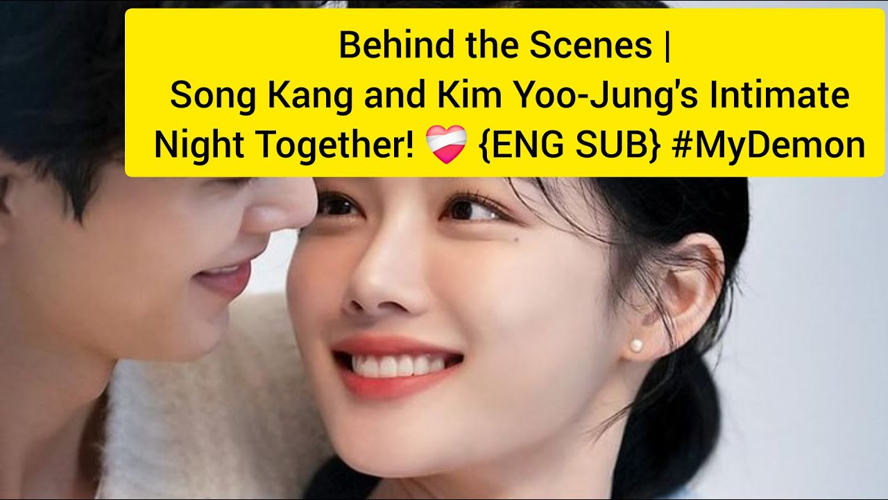 Behind the Scenes | Song Kang and Kim Yoo-Jung's Intimate Night Together! ❤️&zwj;🩹 {ENG SUB} #MyDemon