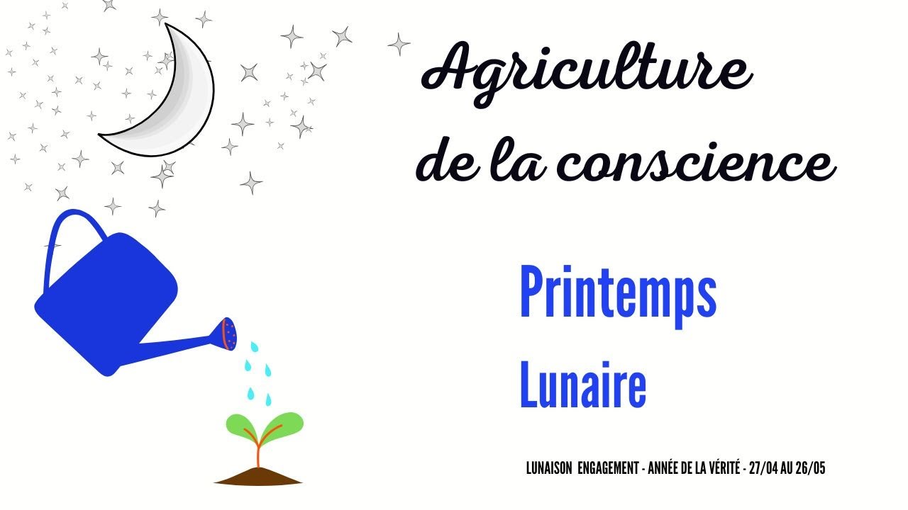 Agriculture de la conscience - printemps lunaire - lunaison de l'ENGAGEMENT