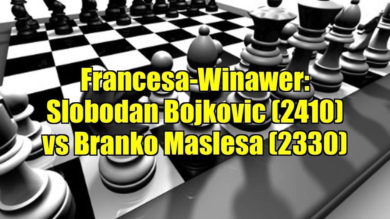 Francesa-Winawer: Slobodan Bojkovic (2410) vs Branko Maslesa (2330)