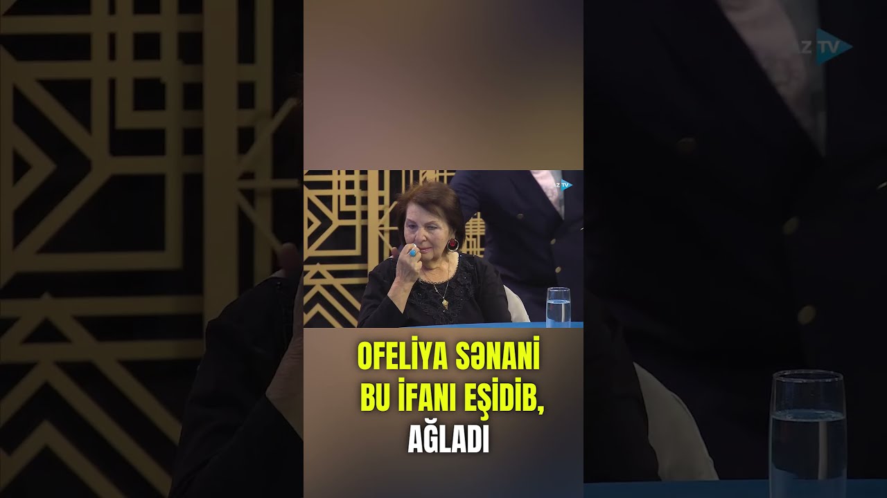 Ofeliya Sənani bu ifa qarşısında g&ouml;z yaşlarını saxlaya bilmədi