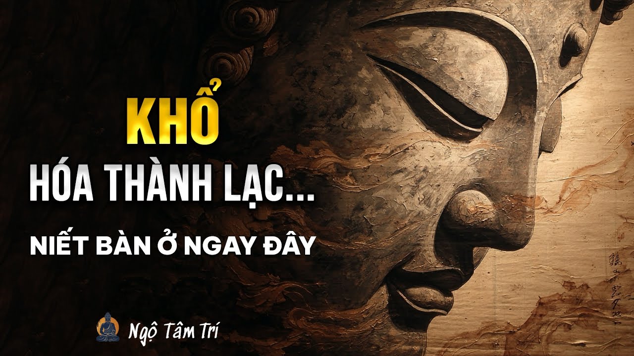 TAM PHÁP ẤN & TỨ ĐỨC NIẾT BÀN - Hai Mặt Của Một Chân Lý | Ngộ Tâm Trí