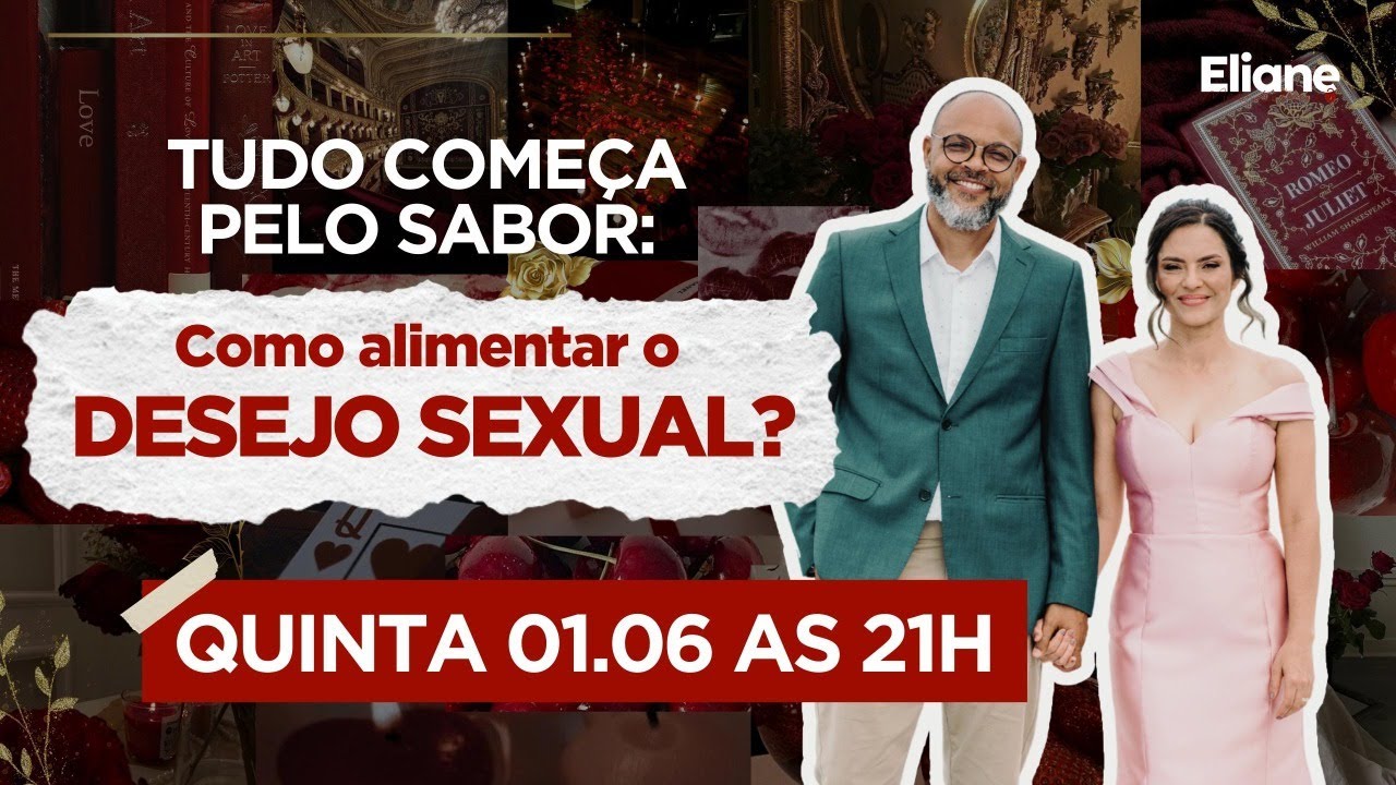 TUDO COMEÇA PELO SABOR: Como alimentar o desejo sexual | Quintas com Eliane | Live #089