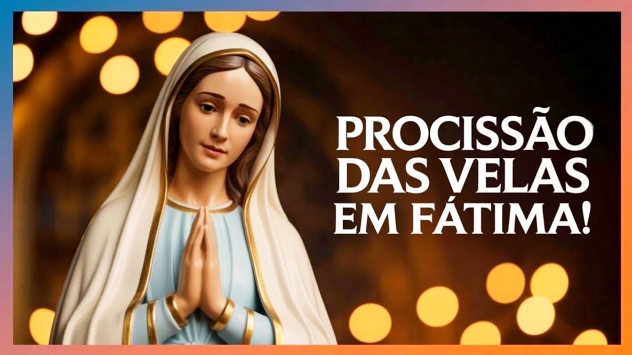 Veja o Poder da Procissão das Velas em Fátima!