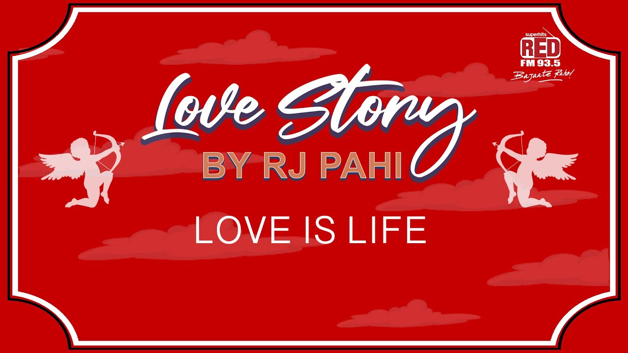 LOVE IS LIFE || REDFM LOVE STORY BY RJ PAHI