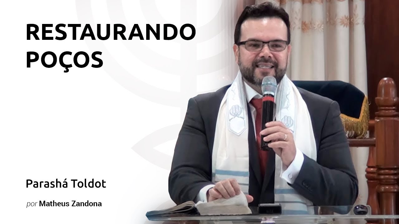 Restaurando Poços - Parashá Toldot 5778/2017 - Matheus Zandona