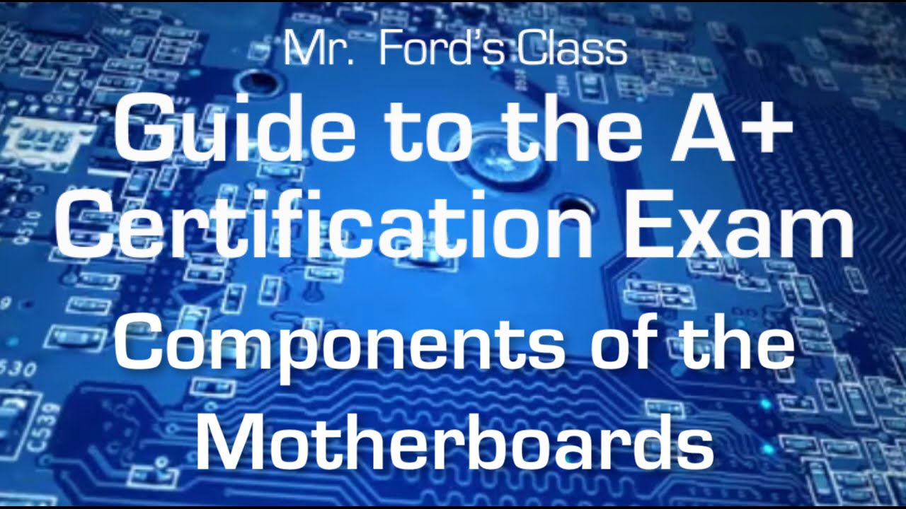 Components Of The Motherboards: Guide to the A+ Certification Exam (03:02)
