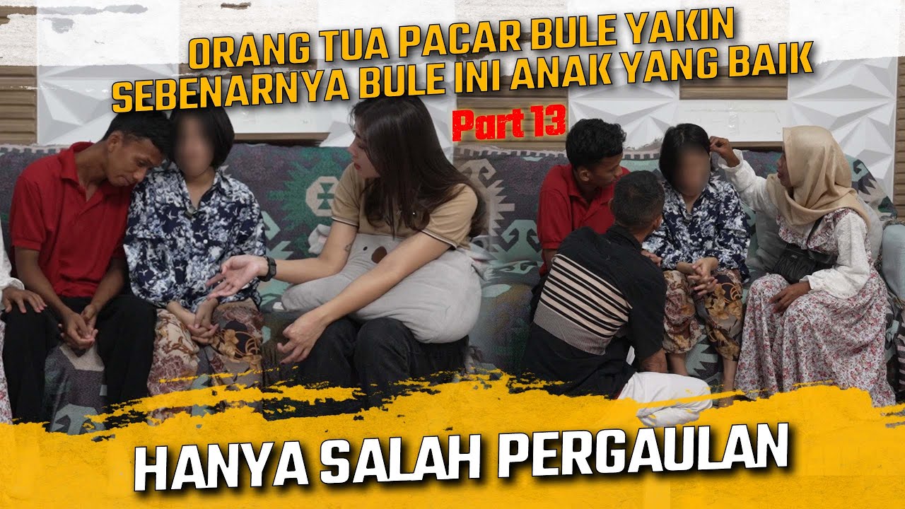 ORANG TUA PACAR BULE YAKIN SEBENARNYA BULE INI ANAK YANG BAIK !! HANYA SALAH PERGAULAN !!