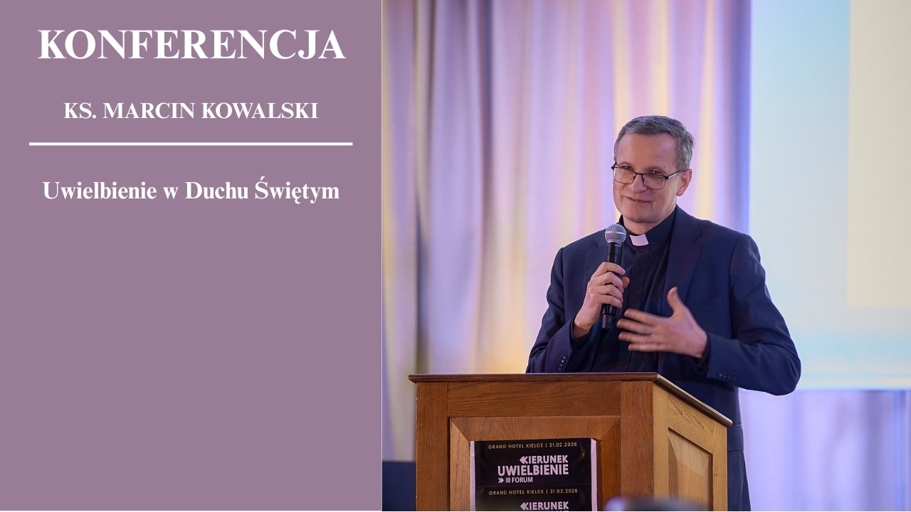 III Forum Kierunek Uwielbienie - Ks. Marcin Kowalski - UWIELBIENIE W DUCHU ŚWIĘTYM  -