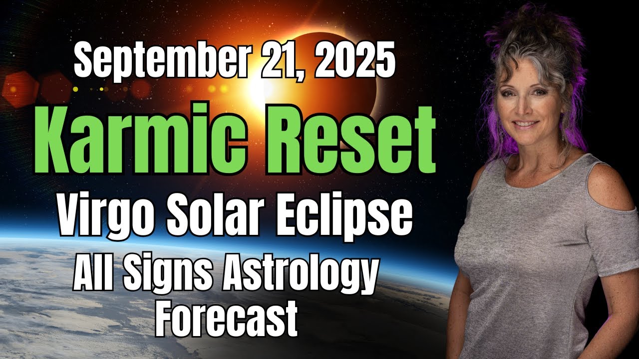 Virgo Solar Eclipse 2025 &ndash; Karmic Reset with Fated New Beginnings | All Zodiac Signs