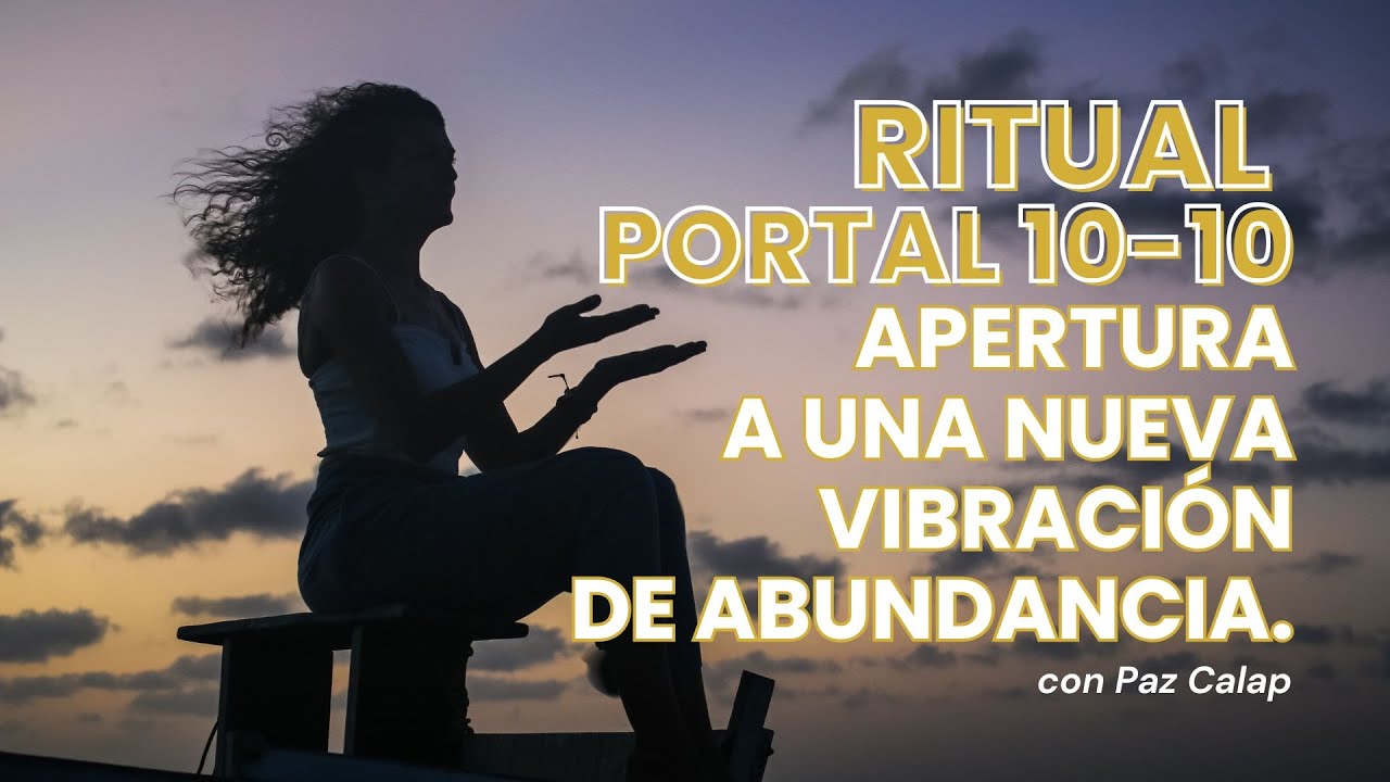 HAZLO HOY - RITUAL PORTAL 10/10 - Apertura a una nueva vibraci&oacute;n de abundancia.