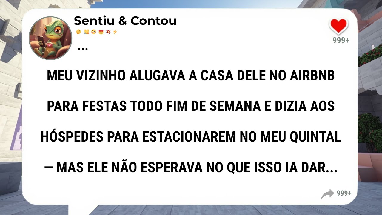Meu vizinho alugava a casa dele no Airbnb para festas todo fim de semana e dizia aos hóspedes para..