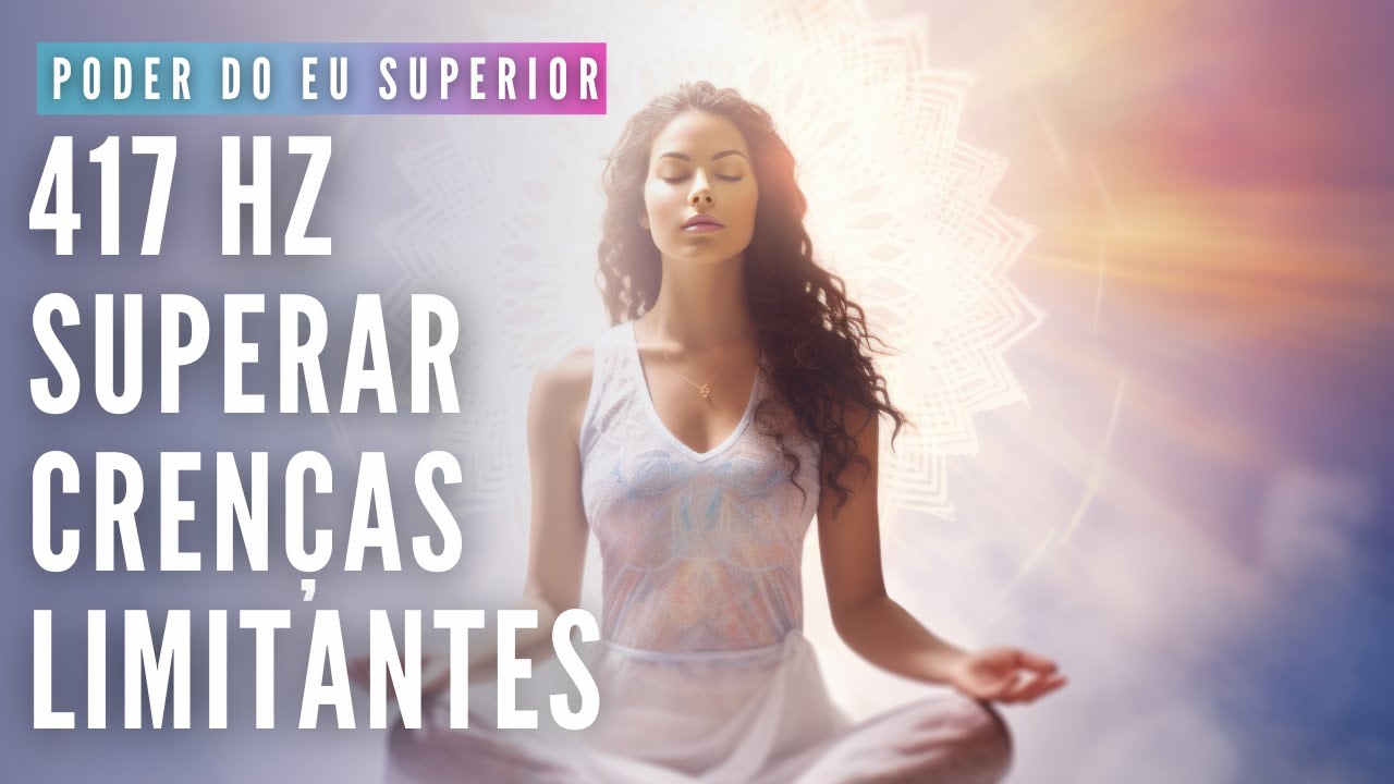 Solfeggio 417 HZ | Superar CREN&Ccedil;AS LIMITANTES | Liberar ENERGIA NEGATIVA