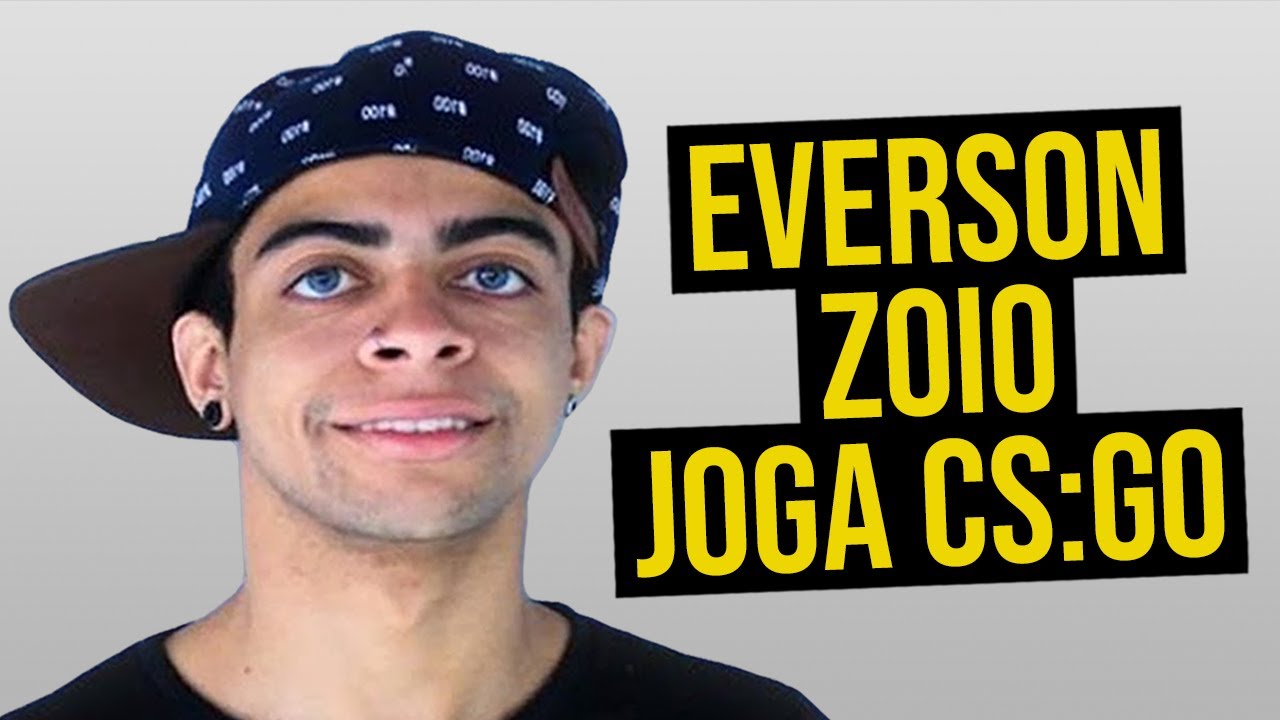 EVERSON ZOIO JOGA CS:GO