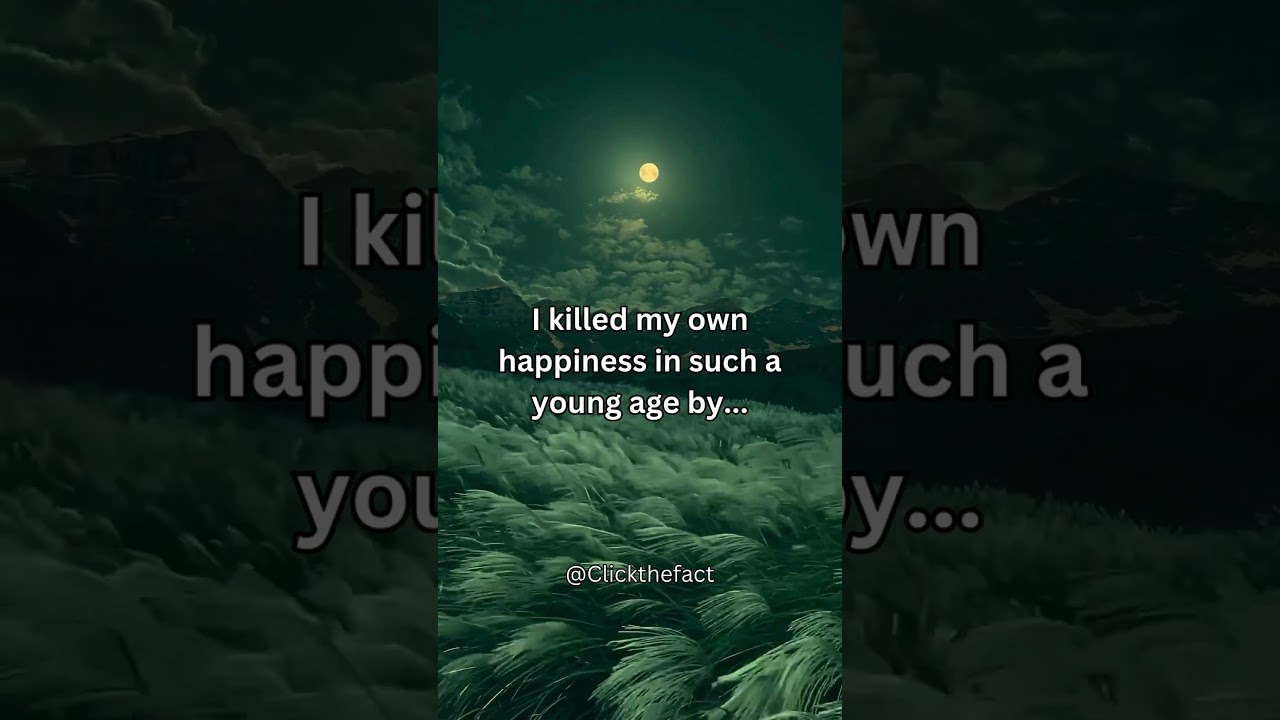 I killed my ownhappiness in such ayoung age #shorts