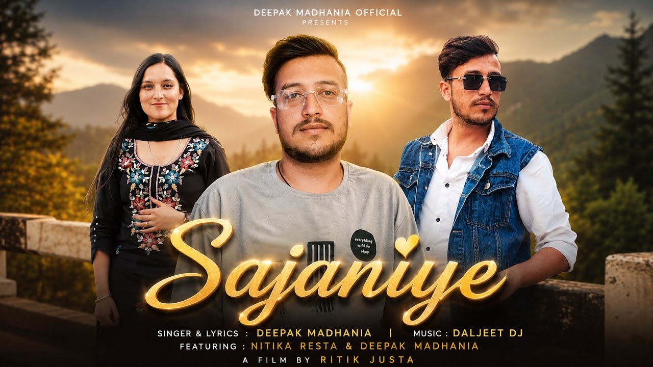 Sajaniye | Latest Pahari Love Song | Deepak Madhania | Daljeet DJ | Ritik Justa Films #paharisong 