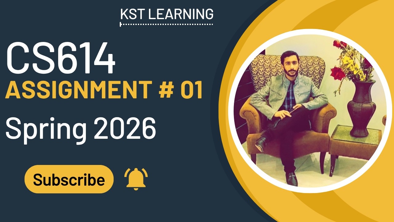 CS614 Assignment 1 Solution Spring 2026 | CS614 Assignment 1 Solution 2026 | KST Learning
