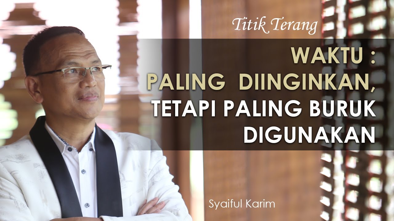 TITIK TERANG | WAKTU : PALING DIINGINKAN, TETAPI PALING BURUK DIGUNAKAN | SYAIFUL KARIM | BSI