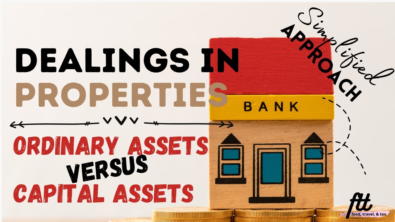 [TOPIC 22] DEALINGS IN PROPERTIES | Ordinary Assets versus Capital Assets