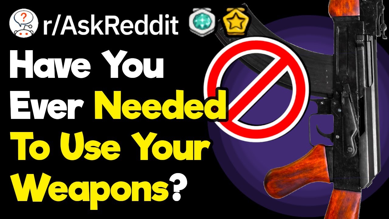 Have You Ever Needed To Use Your Firearm?