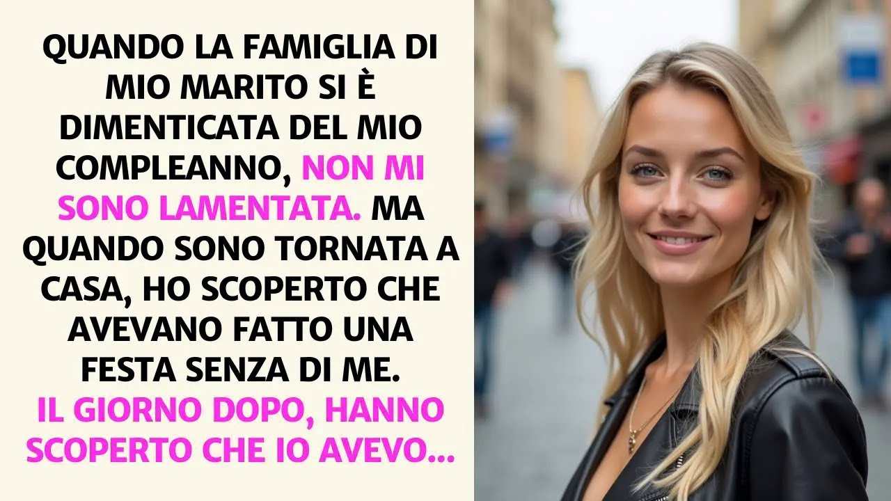 QUANDO LA FAMIGLIA DI MIO MARITO SI È DIMENTICATA DEL ΜΙΟ COMPLEANNO, NON MI SONO LAMENTATA.