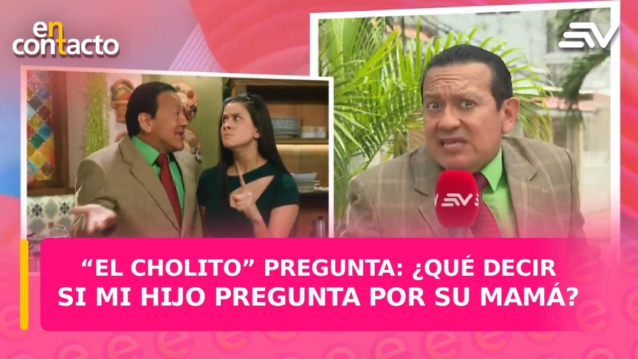 “El Cholito” pregunta: ¿Qué decir si mi hijo pregunta por su mamá? | En Contacto | Ecuavisa