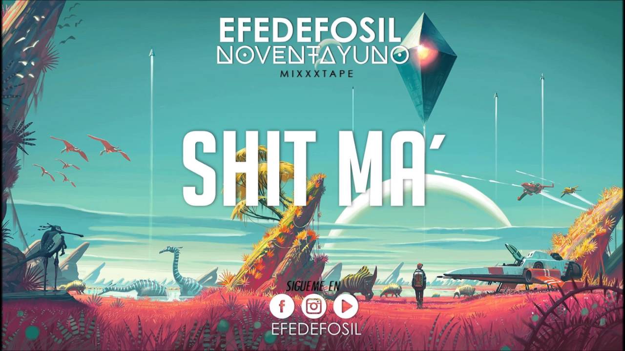 07.- Shit Ma´ // Efedefosil // NoventayUno Mixxxtape.