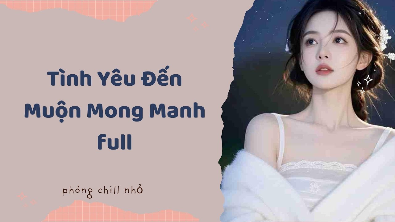 Truyện Audio full | Tình Yêu Đến Muộn Mong Manh
