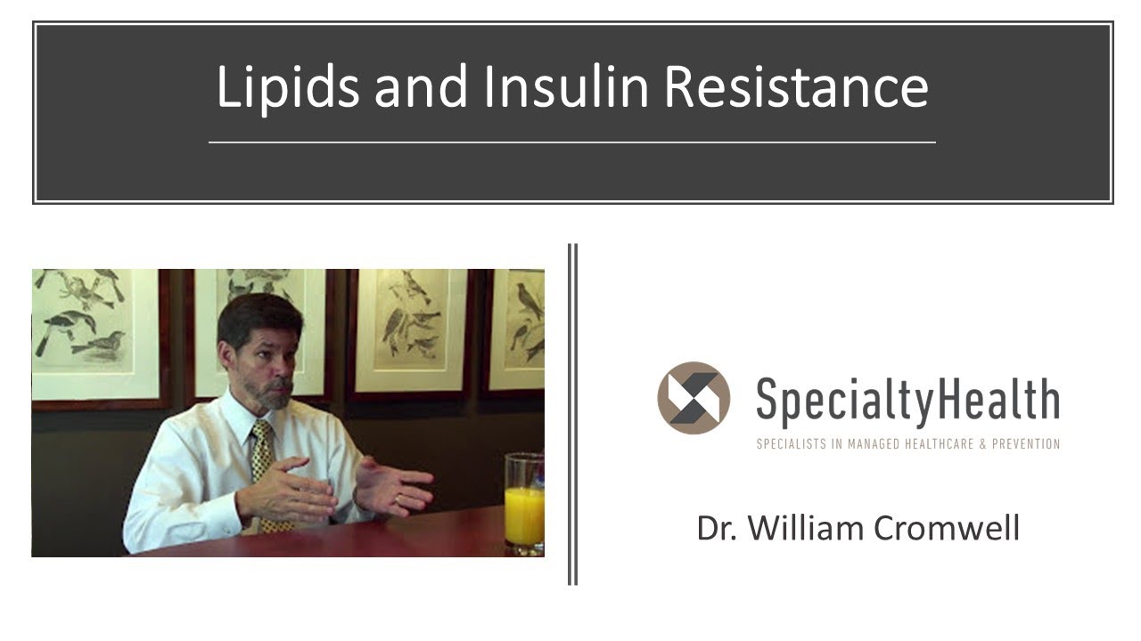 Lipids and Insulin Resistance - Dr. William Cromwell