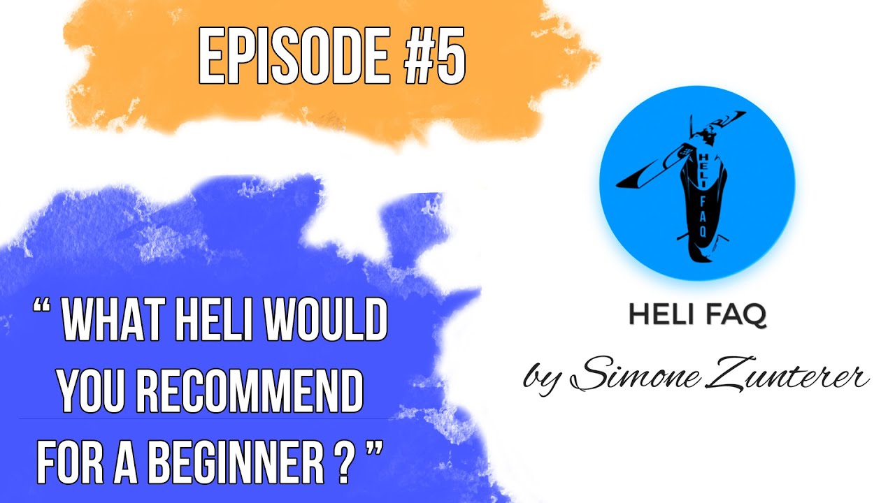 HELI FAQ // EPISODE #5 // What Heli would you recommend for a beginner?
