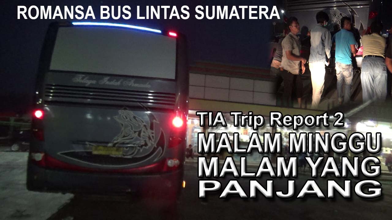 MALAM YANG PANJANG TROUBLE TRIP 2 BUS 2 KALI BERANGKAT DARI RUMAH MAKAN