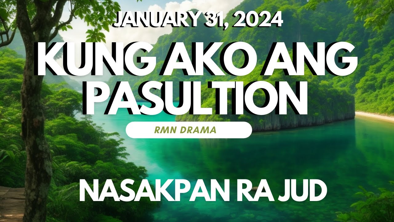 KUNG AKO ANG PASULTION - NASAKPAN RA JUD - WEDNESDAY - JANUARY 31, 2024