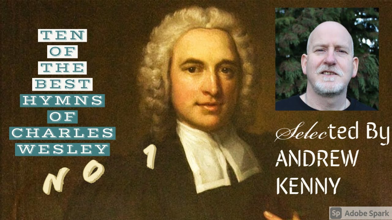 'TEN OF THE BEST' HYMNS OF CHARLES WESLEY. NO 1 'Where shall my wondering soul begin?'