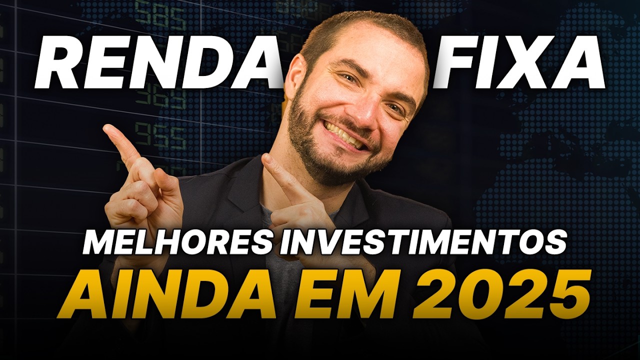 Melhores investimentos em renda fixa AINDA EM 2025