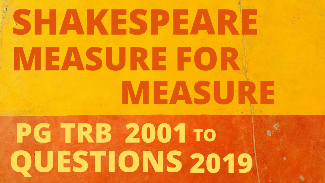 Shakespeare's Measure for Measure/2001 to 2019 pgtrb questions