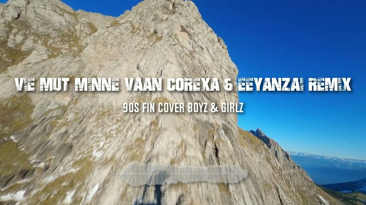 Vie Mut Minne Vaan (Corexa & Eeyanzai Remix) - 90's FIN Cover Boyz & Girlz!