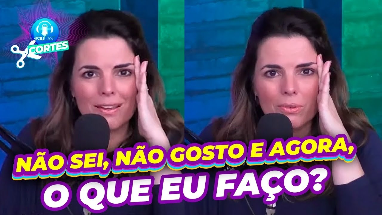 NÃO SEI, NÃO GOSTO  E AGORA, O QUE  EU FAÇO? - FJUCAST #CORTES #PODCAST #FJU