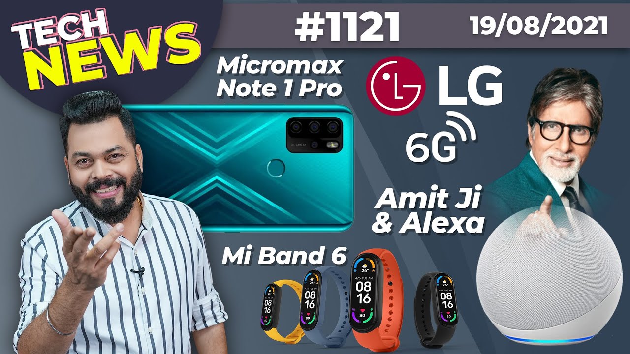 Mi Band 6 India Launch, Micromax In Note 1 Pro, Amit Ji On Alexa,LG 6G Tested,Galaxy M32 5G-#TTN1121