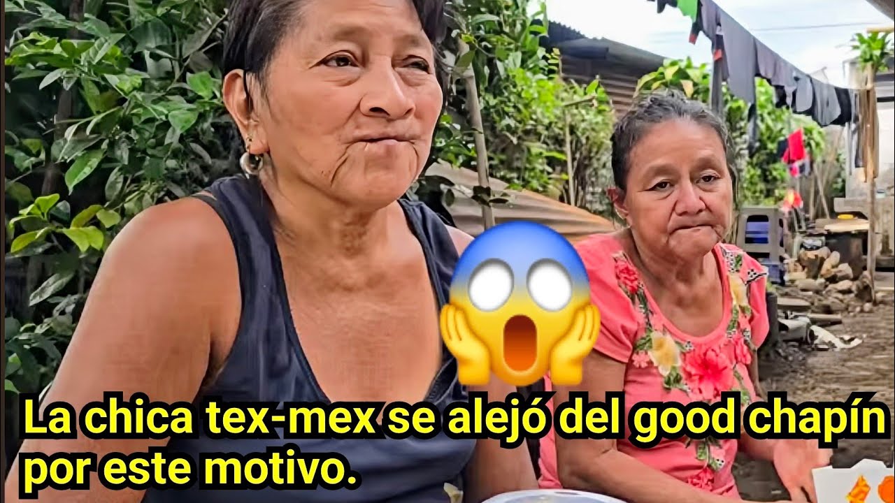 😱😱LA CHICA TEX-MEX SE ALEJO DEL GOOD CHAPÍN POR ESTE MOTIVO.😱😱