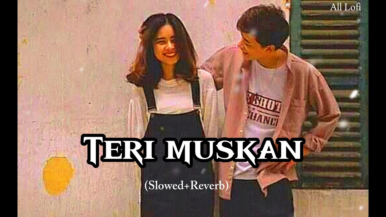 TERI MUSHKAN (Slowed + Reverb) | All Lofi |