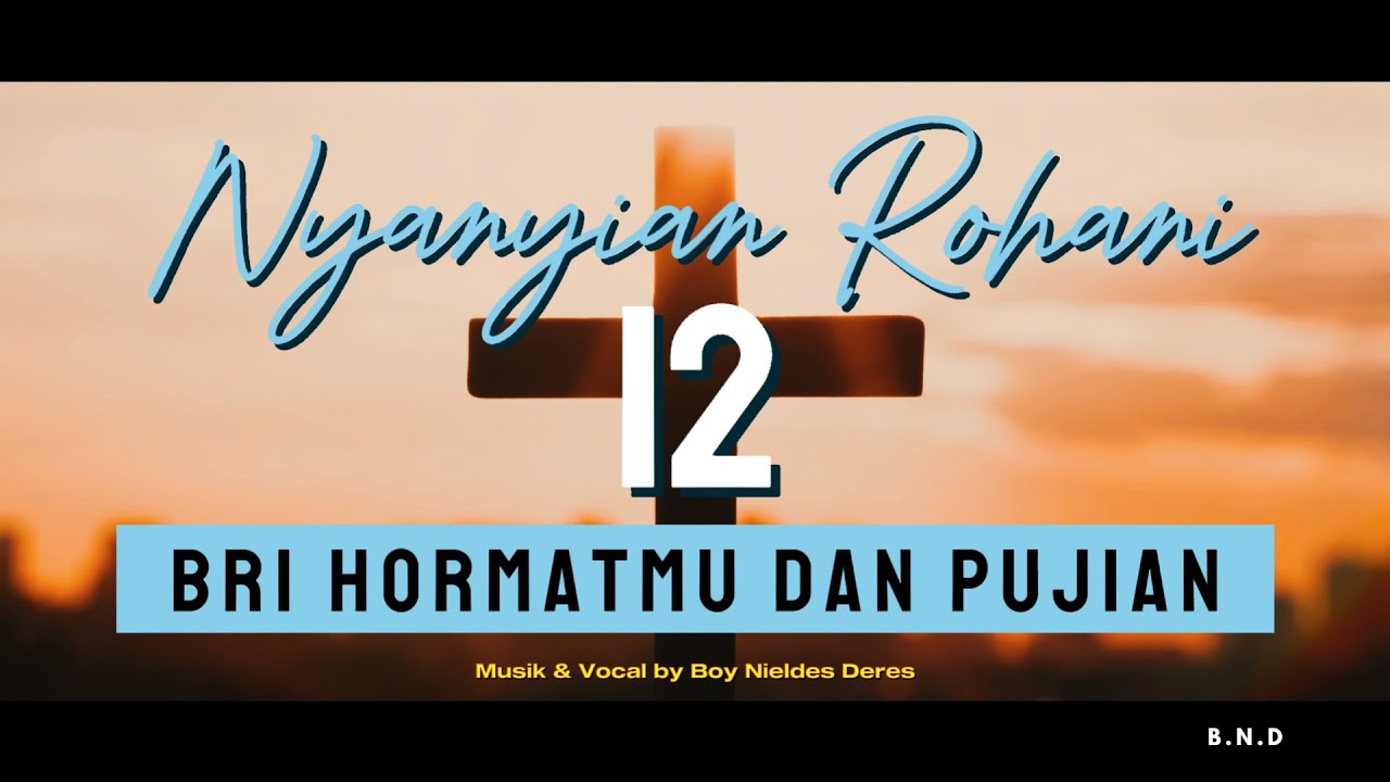 Nyanyian Rohani 12 Bri Hormatmu dan Pujian