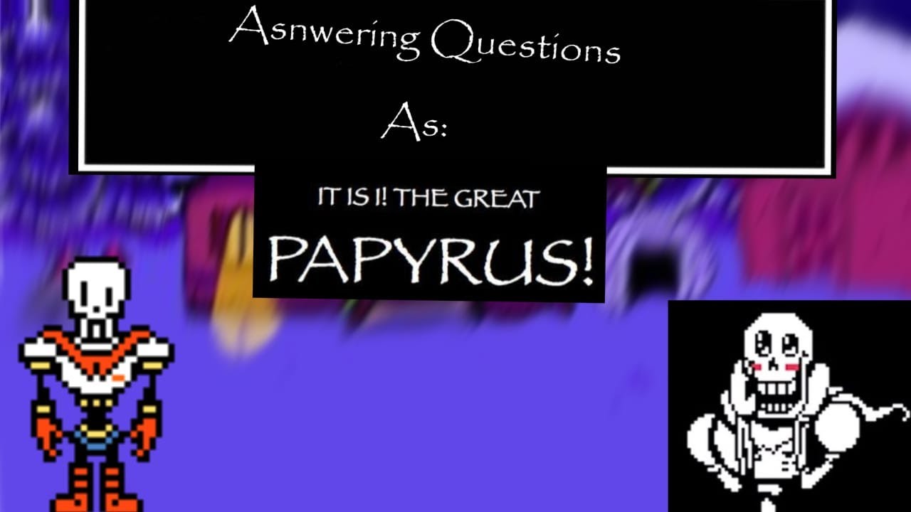 Aswering questions as Papyrus - fandub