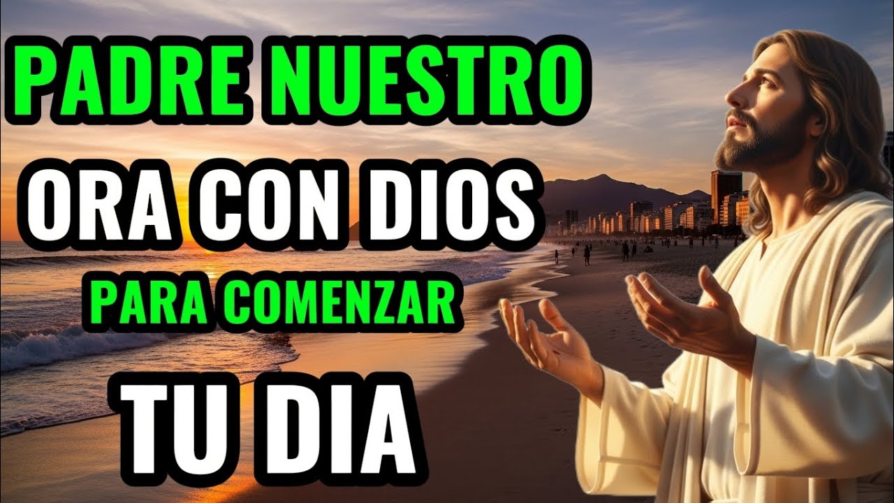 Padre Nuestro | Oración de la mañana para poner tu día en manos de Dios