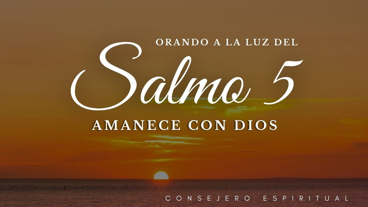 Salmo 5 de la Ma&ntilde;ana DESPIERTA CON DIOS