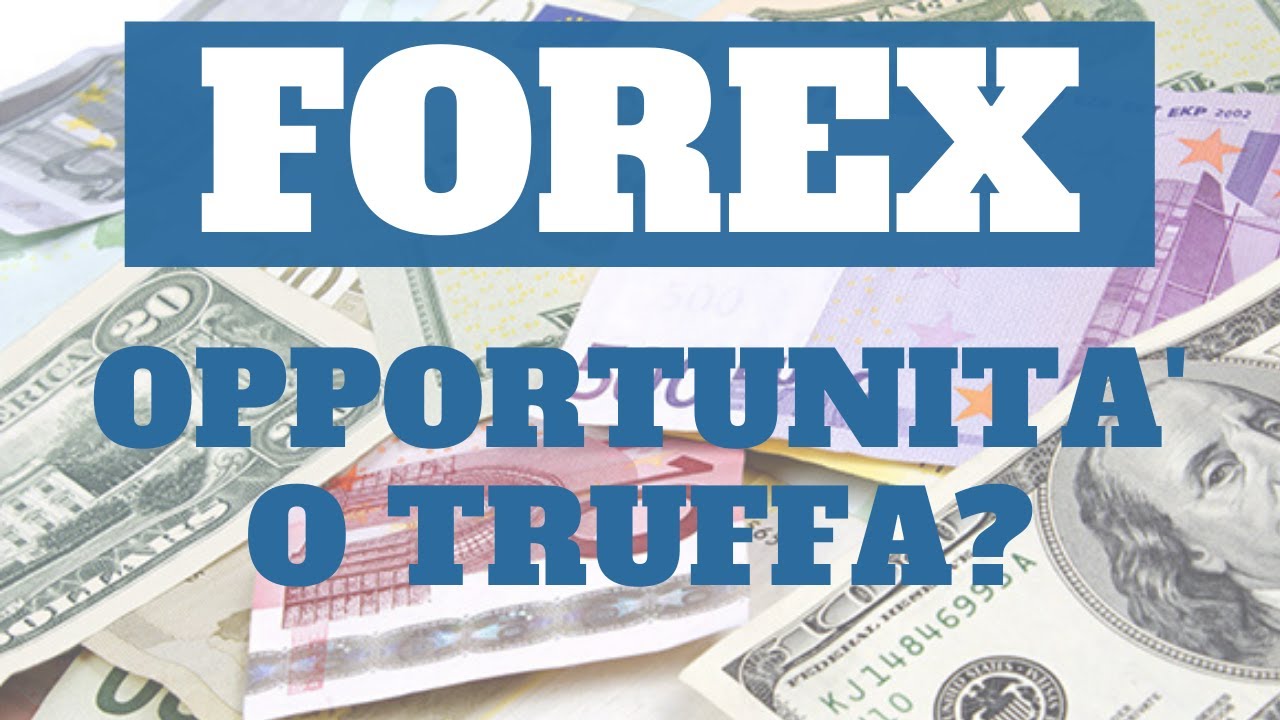 Fare trading col Forex: opportunità o truffa?