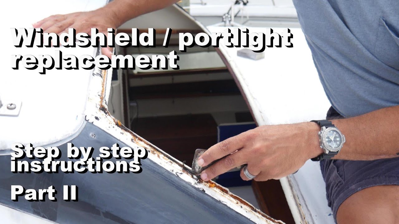 Windshield / portlight replacement PART II