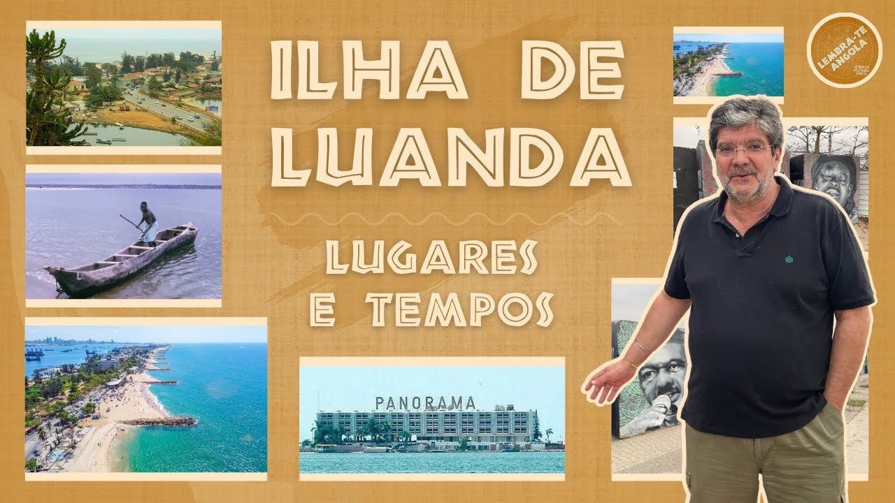 ILHA DE LUANDA: LUGARES E TEMPOS - ALBERTO OLIVEIRA PINTO - LEMBRA-TE, ANGOLA Ep. 125