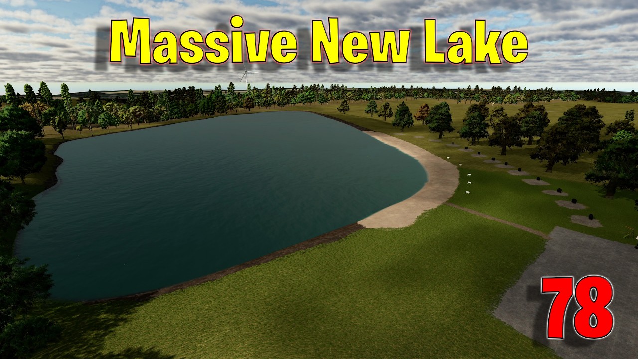 Ep 78 -  I Built a Massive New Lake!