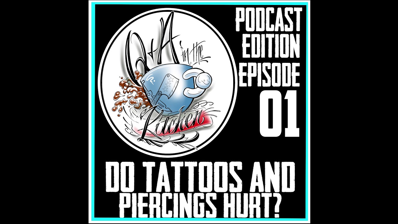 Podcast - Do Tattoos and Piercings Hurt? Q&A in Kitchen EP 01 Podcast version